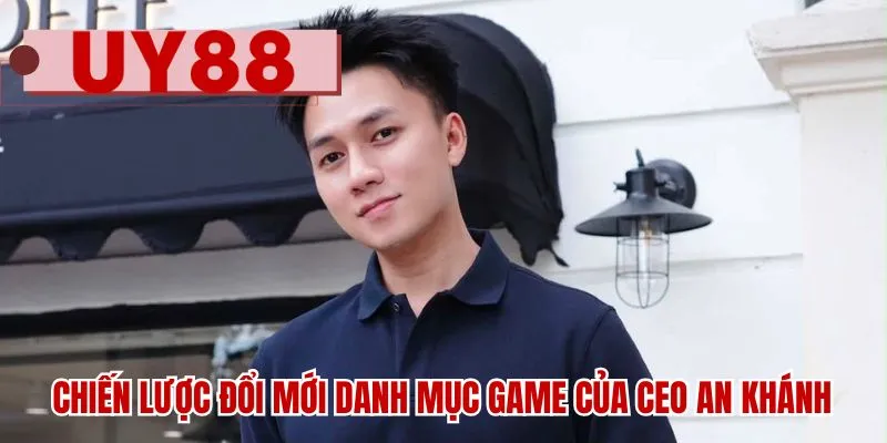 Chiến lược đổi mới danh mục game của CEO An Khánh