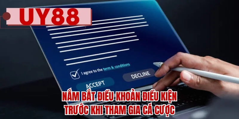 Nắm bắt điều khoản điều kiện trước khi tham gia cá cược