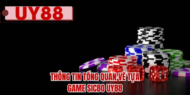 Thông tin tổng quan về tựa game sicbo UY88